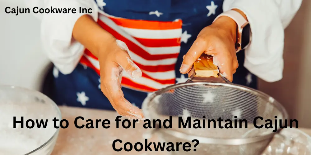 How to Care for and Maintain Cajun Cookware